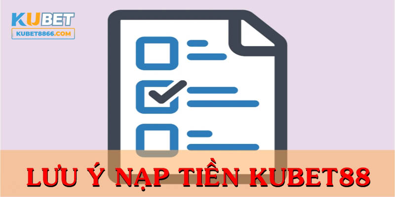 Cập nhật những lưu ý khi tham gia tăng tài khoản tại KUBET88