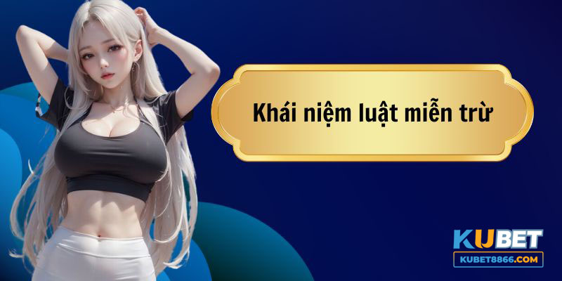 Khái niệm về chính sách miễn trừ trách nhiệm KUBET88