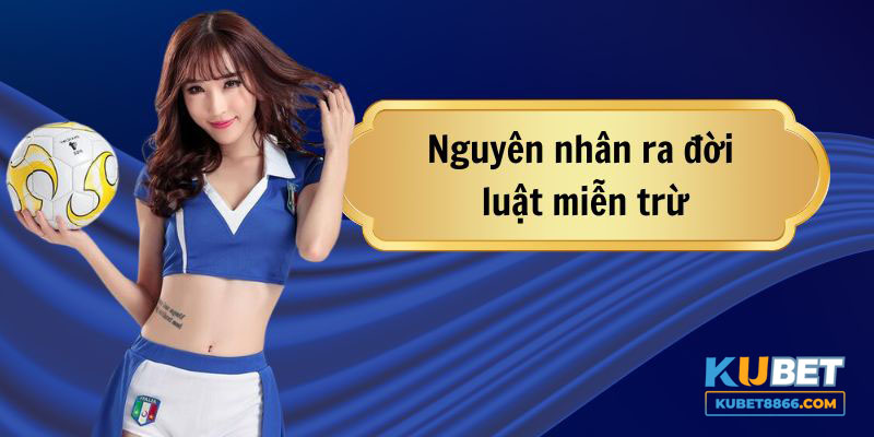 Những nguyên nhân ra đời của miễn trừ trách nhiệm KUBET88