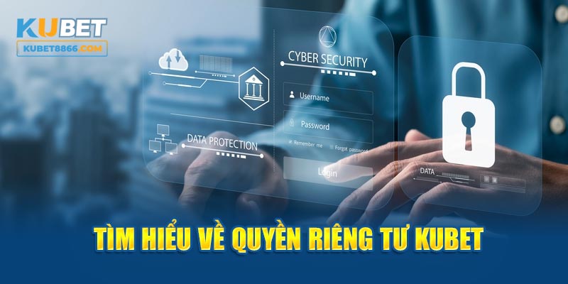 Thông tin sơ lược quyền riêng tư KUBET88